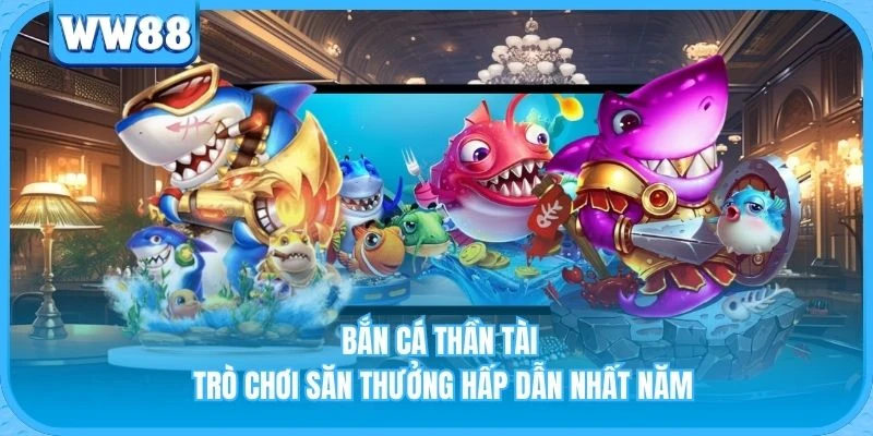 Bắn Cá Thần Tài - Trò Chơi Săn Thưởng Hấp Dẫn Nhất Năm Bắn Cá Thần Tài - Trò Chơi Săn Thưởng Hấp Dẫn Nhất Năm
