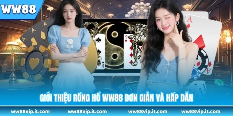 Rồng Hổ WW88 - Trò Chơi Bài Nhanh Thắng Lớn Dễ Dàng Giới thiệu rồng hổ WW88 đơn giản và hấp dẫn