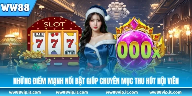Slot Game WW88 - Trải Nghiệm Vòng Quay Thưởng Hấp Dẫn Những điểm mạnh nổi bật giúp chuyên mục thu hút hội viên