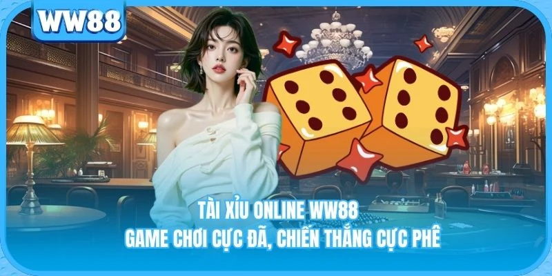 Tài Xỉu Online WW88 - Game Chơi Cực Đã, Chiến Thắng Cực Phê Tài Xỉu Online WW88 - Game Chơi Cực Đã, Chiến Thắng Cực Phê
