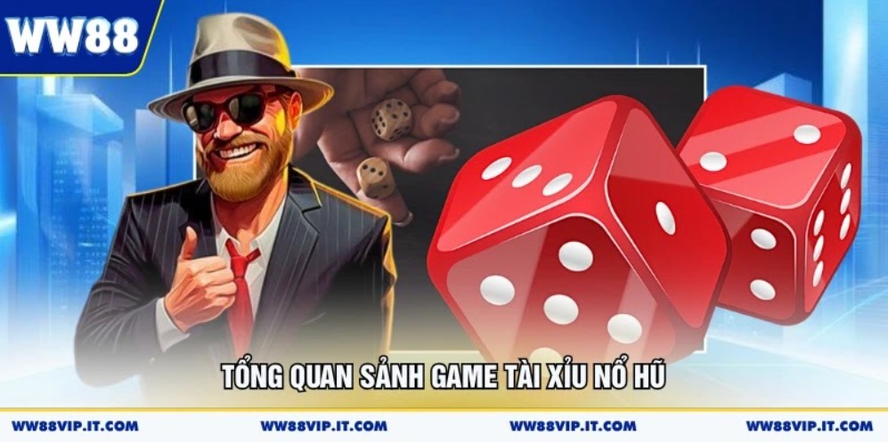 Tài Xỉu Nổ Hũ Uy Tín - Trải Nghiệm Cá Cược Đỉnh Cao Tổng quan sảnh game tài xỉu nổ hũ