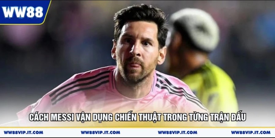 Lionel Messi Cùng Chặng Đường Bóng Đá Siêu Đỉnh Cao Cách Messi vận dụng chiến thuật trong từng trận đấu