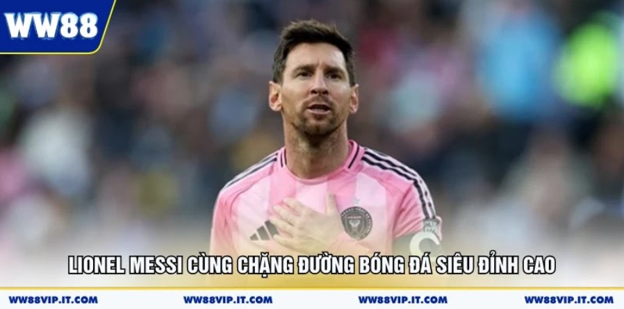 Lionel Messi Cùng Chặng Đường Bóng Đá Siêu Đỉnh Cao Lionel Messi Cùng Chặng Đường Bóng Đá Siêu Đỉnh Cao